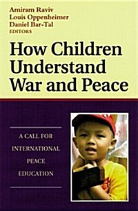 How Children Understand War and Peace: A Call for International Peace Education (Hardcover)