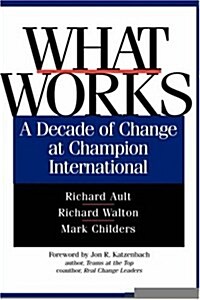 What Works: A Decade of Change at Champion International (Hardcover)
