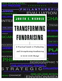 Transforming Fundraising: A Practical Guide to Evaluating and Strengthening Fundraising to Grow with Change (Paperback)