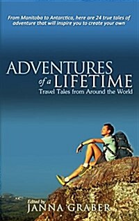 Adventures of a Lifetime: Travel Tales from Around the World (Paperback)