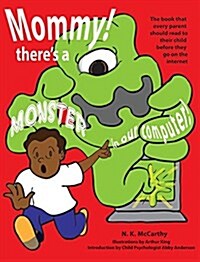Mommy! Theres a Monster in Our Computer: The Book Every Parent Should Read to Their Child Before They Go on the Internet (Hardcover)