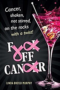 Fuck Off, Cancer: Breast Cancer Shaken Not Stirred (Paperback)