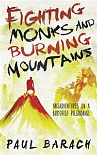 Fighting Monks and Burning Mountains: Misadventures on a Buddhist Pilgrimage (Paperback)