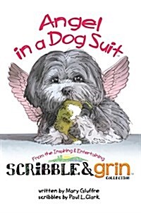 Scribble & Grin: Angel in a Dog Suit (Hardcover, Ospca-Endorsed)