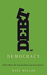 [중고] Debt or Democracy : Public Money for Sustainability and Social Justice (Paperback)