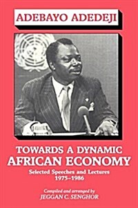 Towards a Dynamic African Economy : Selected Speeches and Lectures 1975-1986 (Paperback)