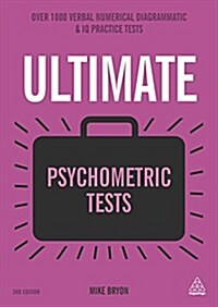 Ultimate Psychometric Tests : Over 1000 Verbal, Numerical, Diagrammatic and Personality Tests (Paperback, 3 Revised edition)