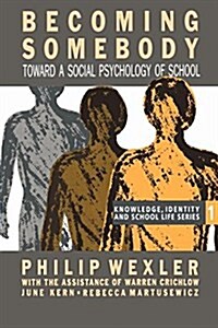 Becoming Somebody : Toward a Social Psychology of School (Paperback)