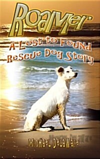 Roamer: A Lost to Found Rescue Dog Story (Paperback)