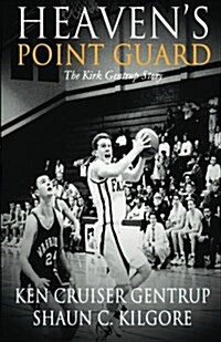 Heavens Point Guard: The Kirk Gentrup Story (Paperback)