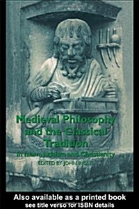 Medieval Philosophy and the Classical Tradition : In Islam, Judaism and Christianity (Hardcover)