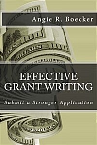 Effective Grant Writing: Submit a Stronger Application (Paperback)