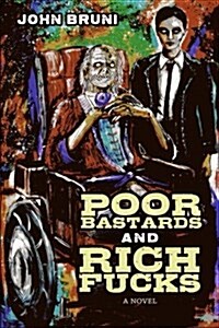 Poor Bastards and Rich Fucks (Paperback)