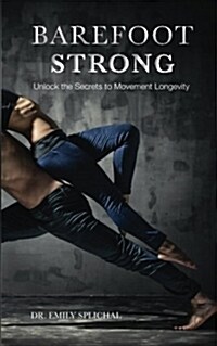 Barefoot Strong: Unlock the Secrets to Movement Longevity (Paperback)