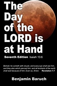 The Day of the Lord Is at Hand: 7th Edition - Behold, He Cometh with Clouds: And Every Eye Shall See Him, and They Also Which Pierced Him: And All Kin (Paperback)