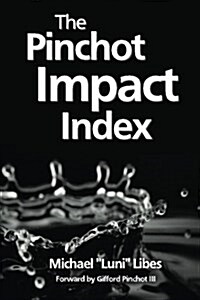 The Pinchot Impact Index: Measuring, Comparing, and Aggregating Impact (Paperback)