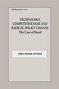 Technology, Competitiveness and Radical Policy Change : The Case of Brazil (Paperback)