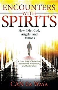 Encounters with Spirits: How I Met God, Angels, and Demons (Paperback)