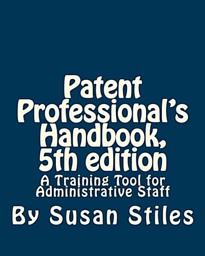 Patent Professionalss Handbook, 5th Edition: A Training Tool for Administrative Staff (Paperback)