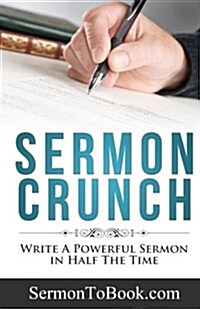 Sermon Crunch: Write a Powerful Sermon in Half the Time (Paperback)