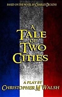 A Tale of Two Cities: A Play (Paperback)