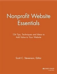 Nonprofit Website Essentials: 124 Tips, Techniques and Ideas to Add Value to Your Website (Paperback)