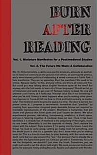 Burn After Reading: Miniature Manifestos for a Post/Medieval Studies + the Future We Want (Paperback)