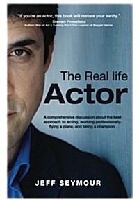 The Real Life Actor: A Comprehensive Discussion about the Best Approach to Acting, Working Professionally, Flying a Plane, and Being a Cham (Paperback)