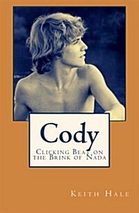 Cody: Clicking Beat on the Brink of NADA (Paperback)