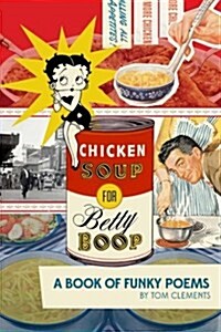 Chicken Soup for Betty Boop: A Book of Funky Poems (Paperback)