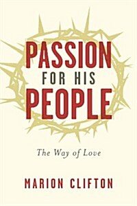 Passion for His People: The Way of Love (Paperback)