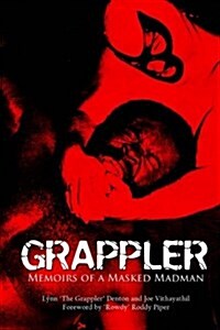 Grappler: Memoirs of a Masked Madman (Paperback)