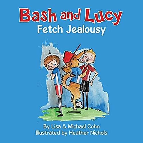 Bash and Lucy Fetch Jealousy (Paperback)