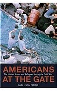 Americans at the Gate: The United States and Refugees During the Cold War (Paperback)