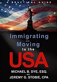 Immigrating and Moving to the USA: A Practical Guide (Paperback)