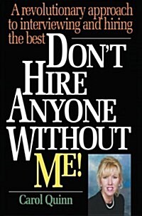 Dont Hire Anyone Without Me!: A Revolutionary Approach to Interviewing and Hiring the Best (Paperback)