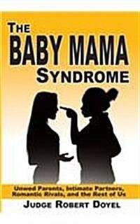 The Baby Mama Syndrome: Unwed Parents, Intimate Partners, Romantic Rivals, and the Rest of Us (Hardcover)