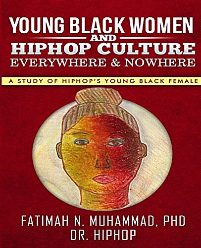 Young Black Women & Hiphop Culture: Everywhere & Nowhere (Paperback)