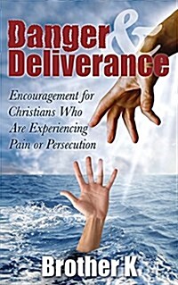Danger & Deliverance: Encouragement for Christians Who Are Experiencing Pain or Persecution (Paperback)