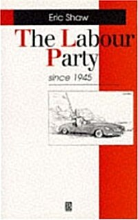 The Labour Party Since 1945 (Paperback)