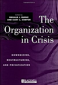 The Organization in Crisis: Downsizing, Restructuring, and Privatization (Paperback)