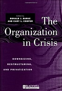 The Organization in Crisis : Downsizing, Restructuring, and Privatization (Paperback)