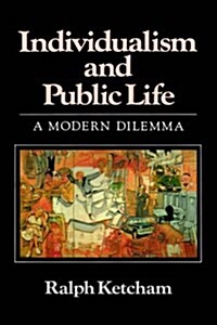 Individualism and Public Life : A Modern Dilemma (Hardcover)