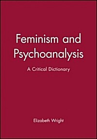 Feminism and Psychoanalysis: A Critical Dictionary (Paperback)
