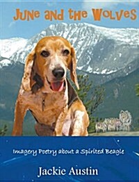 June and the Wolves: Imagery Poetry about a Spirited Beagle (Hardcover)