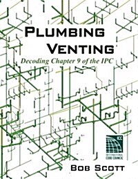 Plumbing Venting: Decoding Chapter 9 of the Ipc (Paperback)