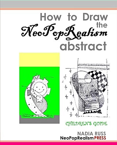 How to Draw the Neopoprealism Abstract: Childrens Guide (Paperback)