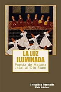 La Luz Iiuminada: Poesia de Jalal Al-Din Rumi (Paperback)