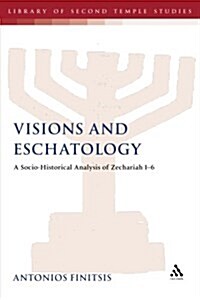 Visions and Eschatology: A Socio-Historical Analysis of Zechariah 1-6 (Paperback)