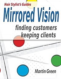 Mirrored Vision : Finding Customers - Keeping Clients (Paperback)